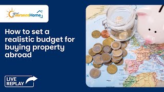 How to set a realistic budget for buying property abroad