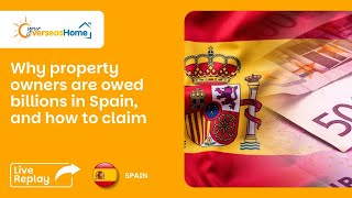 Why property owners are owed billions in Spain, and how to claim