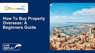 How to buy property overseas: a beginners guide replay